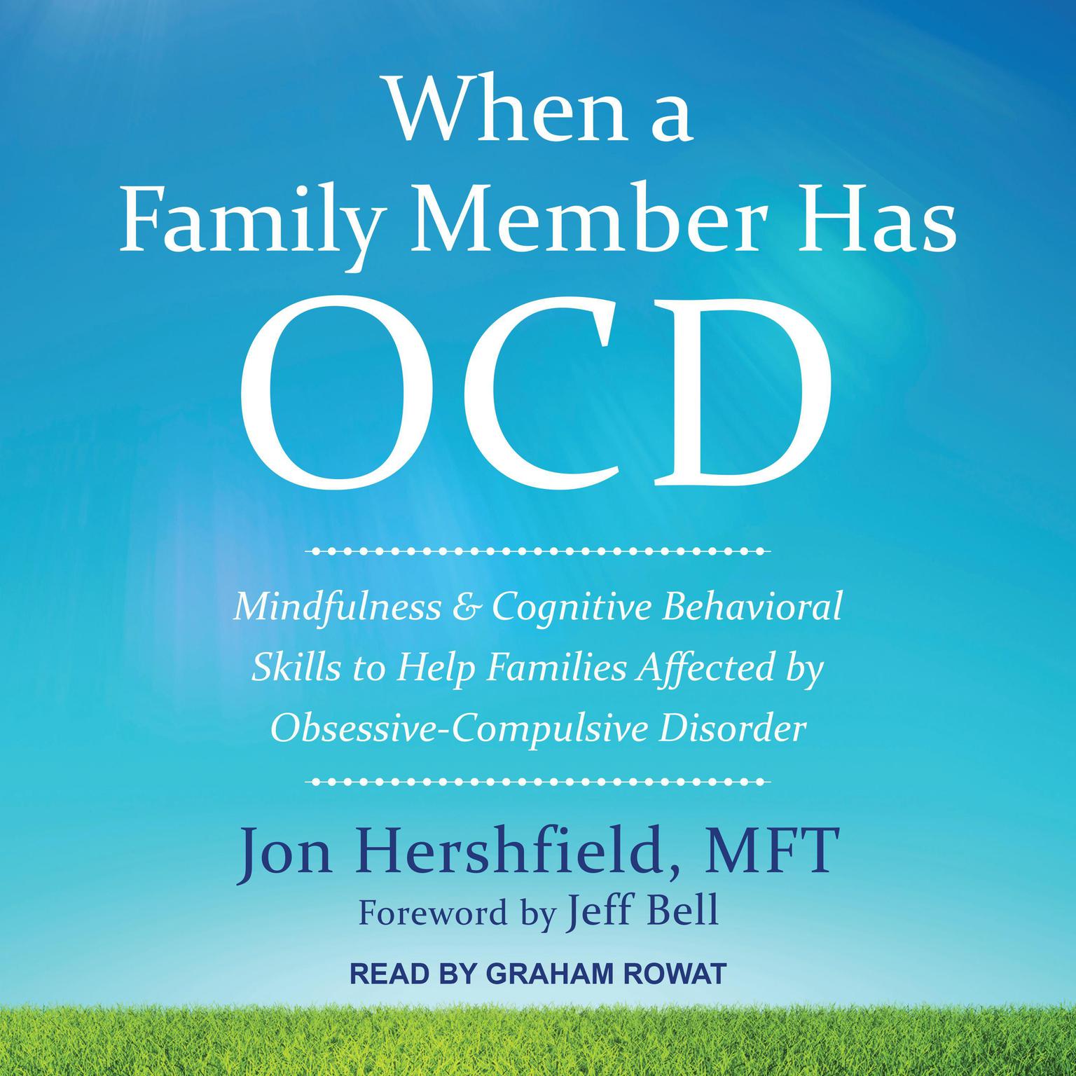 When a Family Member Has OCD: Mindfulness and Cognitive Behavioral Skills to Help Families Affected by Obsessive-Compulsive Disorder Audiobook, by Jon Hershfield