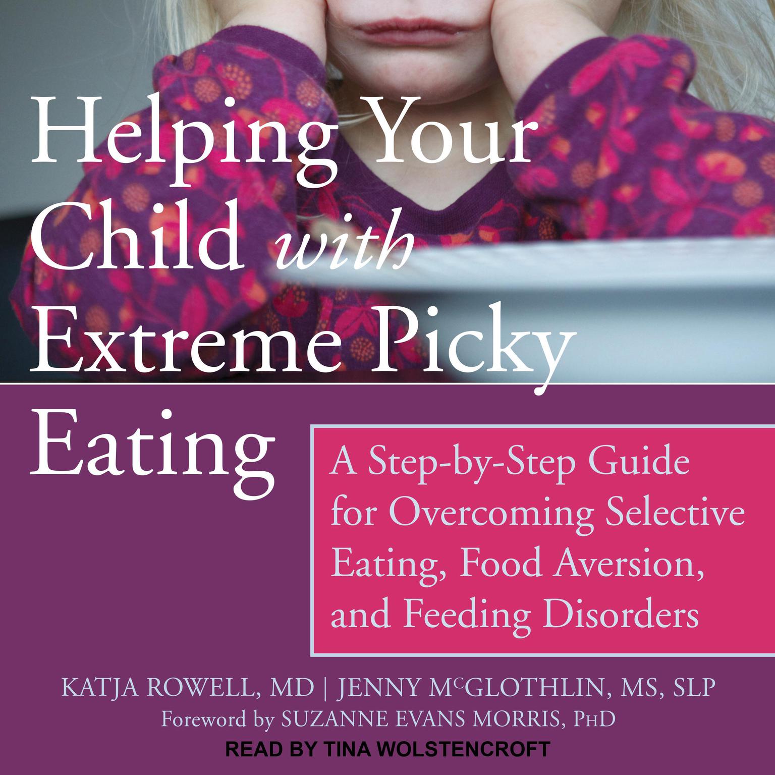 Helping Your Child with Extreme Picky Eating: A Step-by-Step Guide for Overcoming Selective Eating, Food Aversion, and Feeding Disorders Audiobook, by Jenny  McGlothlin