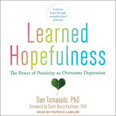 Learned Hopefulness: The Power of Positivity to Overcome Depression Audiobook, by Dan Tomasulo