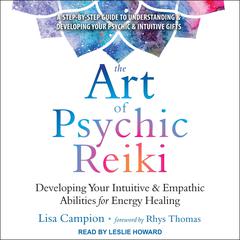 The Art of Psychic Reiki: Developing Your Intuitive and Empathic Abilities for Energy Healing Audiobook, by Lisa Campion