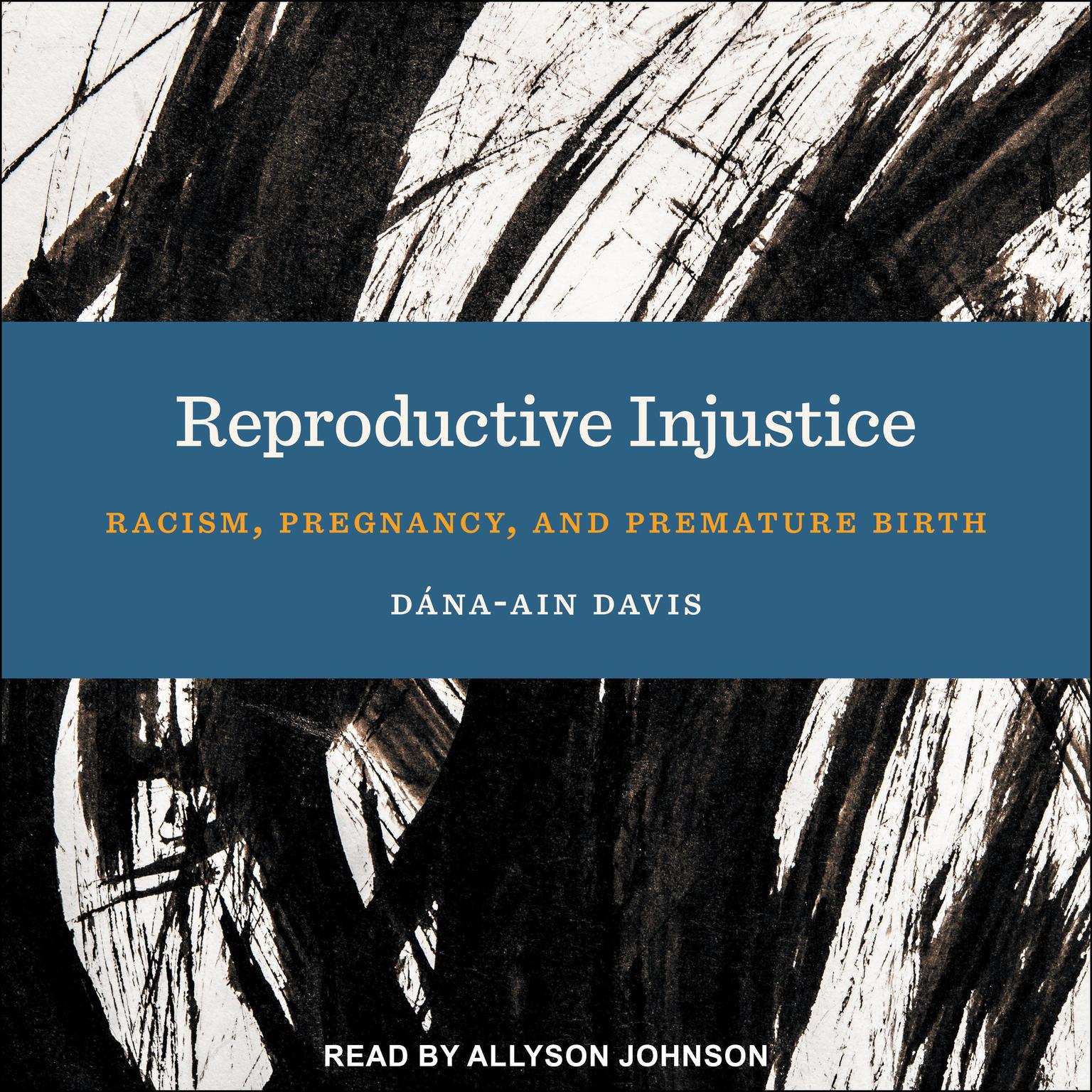 Reproductive Injustice: Racism, Pregnancy, and Premature Birth Audiobook, by Dána-Ain Davis
