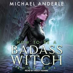 How To Be a Badass Witch Audiobook, by Michael Anderle