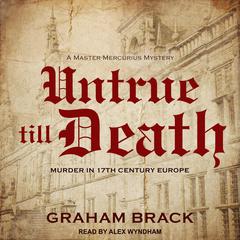 Untrue till Death: Murder in 17th Century Europe Audiobook, by Graham Brack