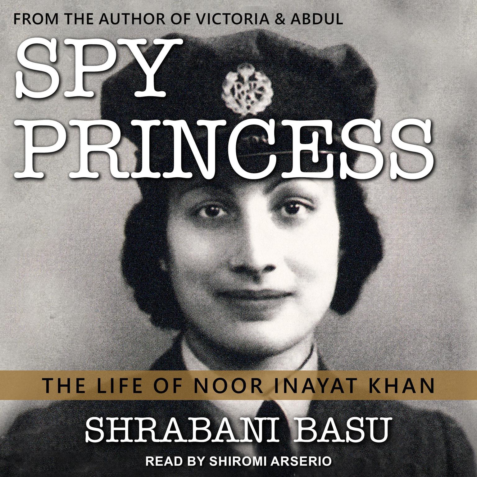 Spy Princess: The Life of Noor Inayat Khan Audiobook, by Shrabani Basu