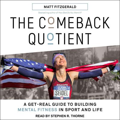 The Comeback Quotient: A Get-Real Guide to Building Mental Fitness in Sport and Life Audiobook, by Matt Fitzgerald