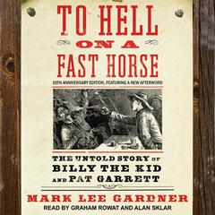 To Hell on a Fast Horse: The Untold Story of Billy the Kid and Pat Garrett Audiobook, by Mark Lee Gardner