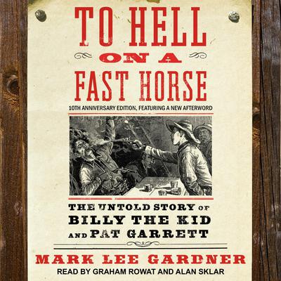 To Hell on a Fast Horse: The Untold Story of Billy the Kid and Pat Garrett Audiobook, by Mark Lee Gardner