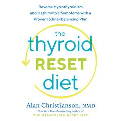 The Thyroid Reset Diet: Reverse Hypothyroidism and Hashimoto's Symptoms with a Proven Iodine-Balancing Plan Audiobook, by 