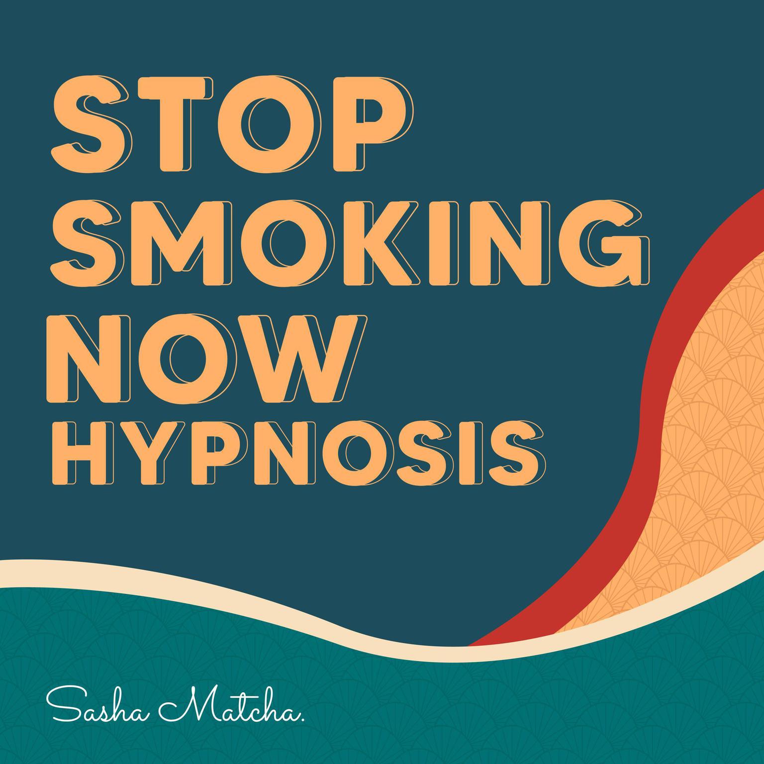 Stop Smoking Now Hypnosis: Quit Smoking with Hypnosis, Meditation and Subliminal Affirmations Audiobook, by Sasha Matcha