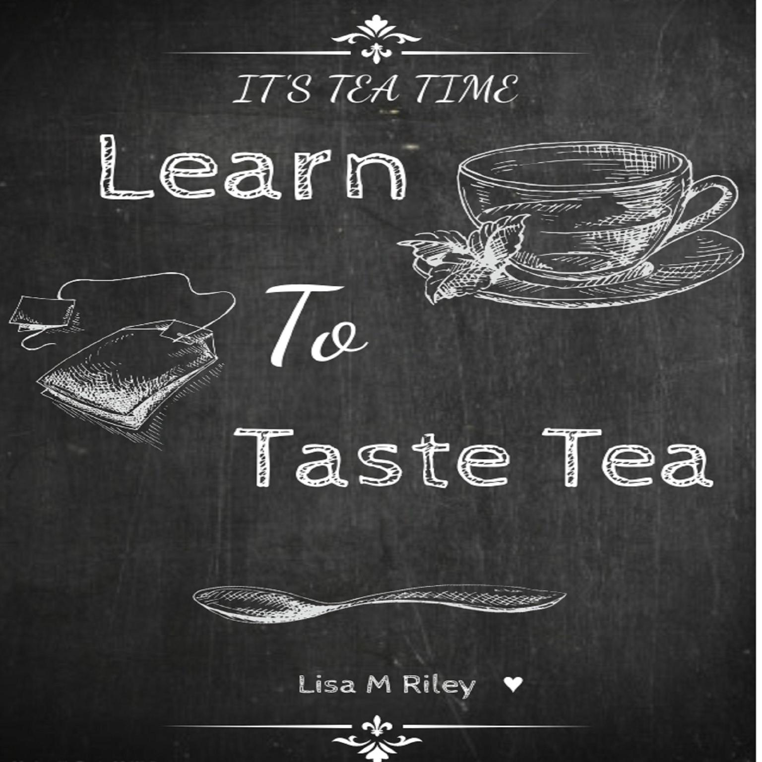 Learn to Taste Tea Audiobook, by Lisa M Riley