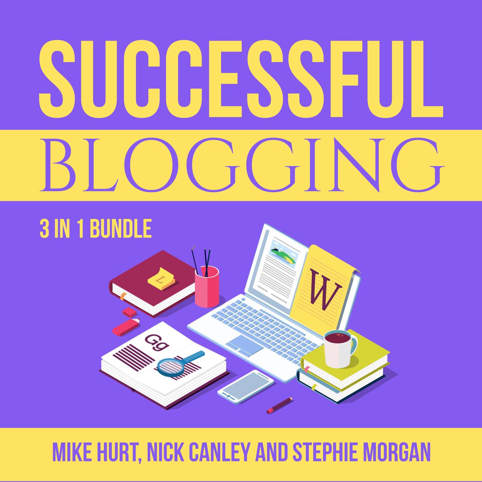 Successful Blogging Bundle:: 3 in 1 Bundle, Technical Blogging, Making Websites Win, and The Blog Startup  Audiobook, by Nick Canley