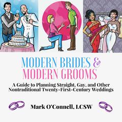 Modern Brides & Modern Grooms: A Guide to Planning Straight, Gay, and Other Nontraditional Twenty-First-Century Weddings Audiobook, by Mark O'Connell