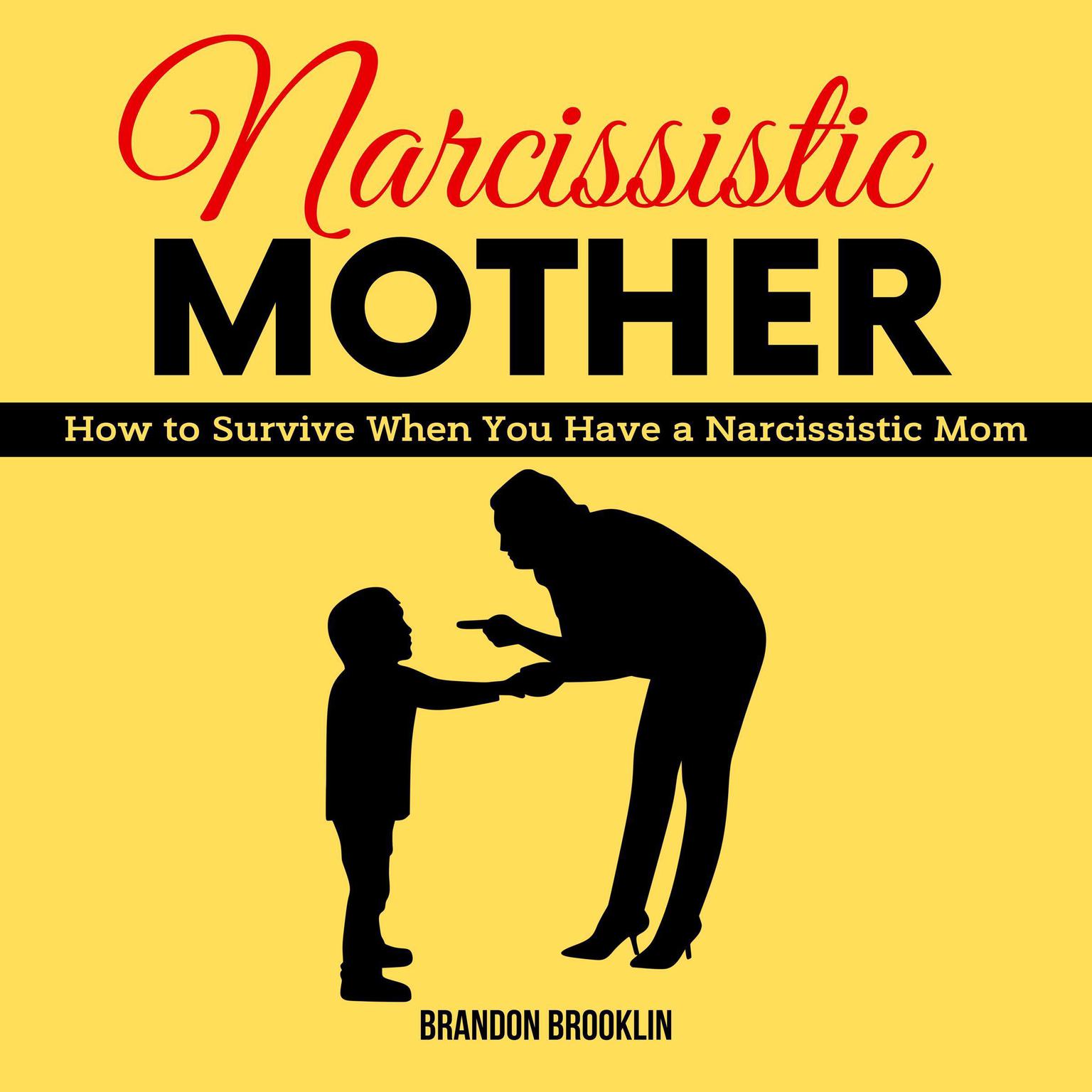 NARCISSISTIC MOTHER:: How to Survive When You Have a Narcissistic Mom Audiobook, by Brandon Brooklin
