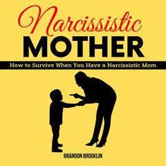 NARCISSISTIC MOTHER:: How to Survive When You Have a Narcissistic Mom Audiobook, by Brandon Brooklin