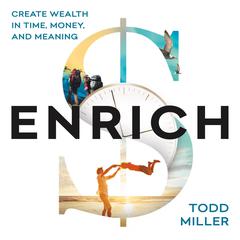 ENRICH: Create Wealth in Time, Money, and Meaning: Create Wealth in Time, Money, and Meaning Audiobook, by Todd Miller