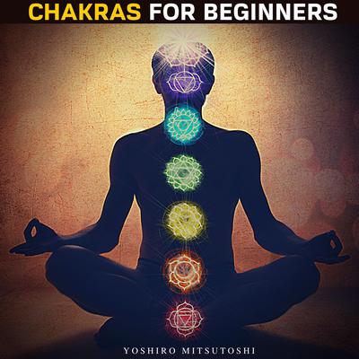 Chakras for Beginners Audiobook, by Yoshiro Mitsutoshi