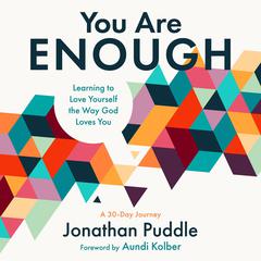 You Are Enough: Learning to Love Yourself the Way God Loves You Audiobook, by Jonathan Puddle