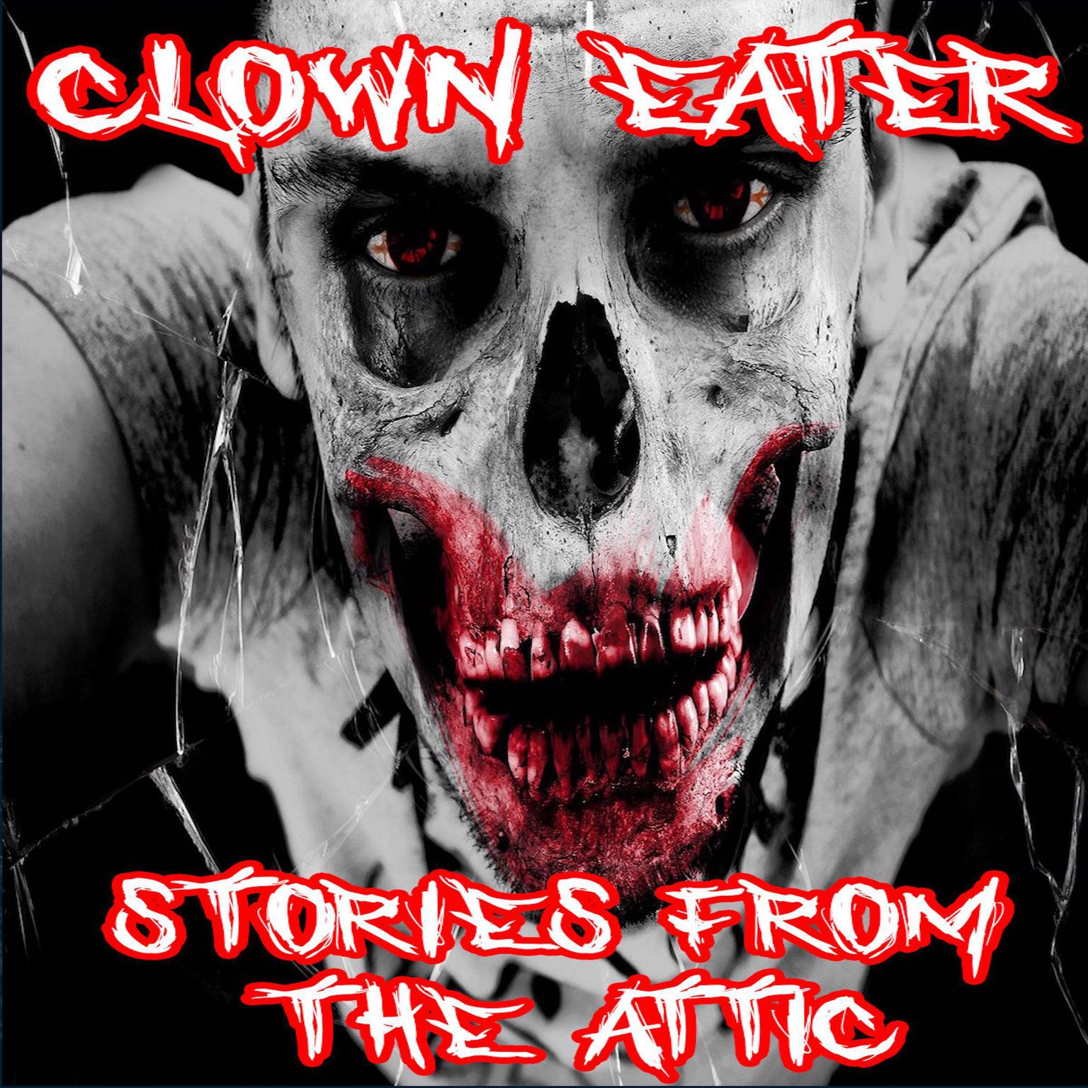Clown Eater Audiobook, by Stories From The Attic
