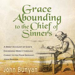 Grace Abounding to the Chief of Sinners Audiobook, by John Bunyan
