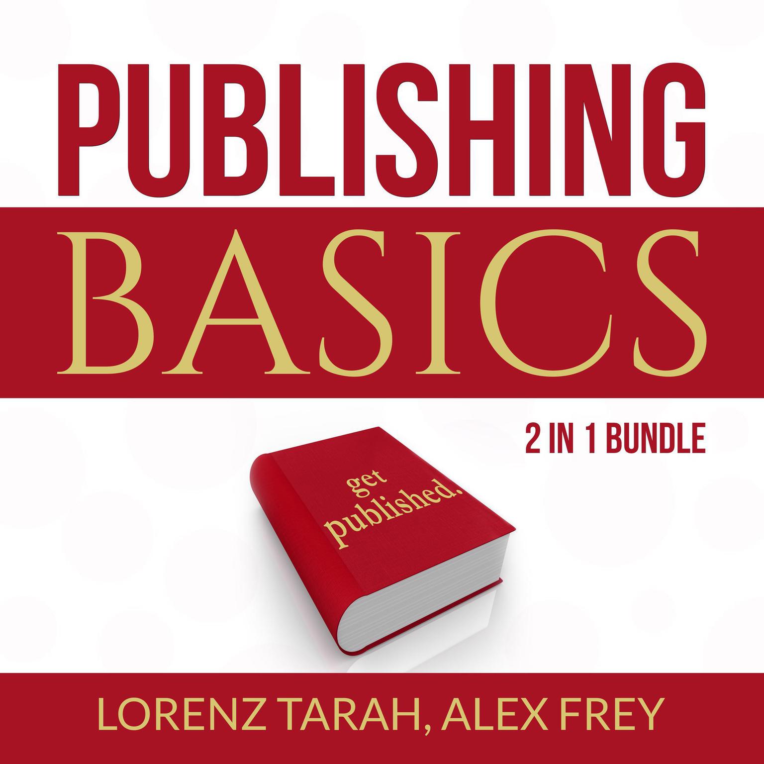 Publishing Basics Bundle:: 2 in 1 Bundle, Self-Publishing and Kindle Bestseller Publishing Audiobook, by Alex Frey