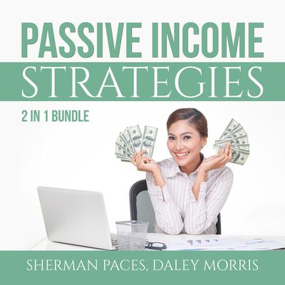 Passive Income Strategies Bundle:: 2 in 1 Bundle, Passive Income Freedom and Make Money While Sleeping Audiobook, by Daley Morris