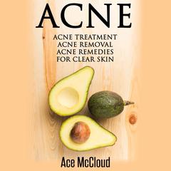 Acne:: Acne Treatment: Acne Removal: Acne Remedies For Clear Skin Audiobook, by Ace McCloud