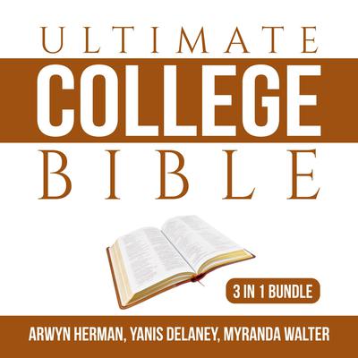 Ultimate College Bible Bundle:: 3 in 1 Bundle, Make College Count, Your College Experience, and College Knowledge Audiobook, by Arwyn Herman