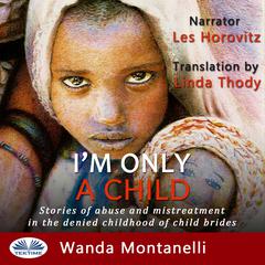 Im Only a Child: Stories of abuse and mistreatment in the denied childhood of child brides Audiobook, by Linda Thody