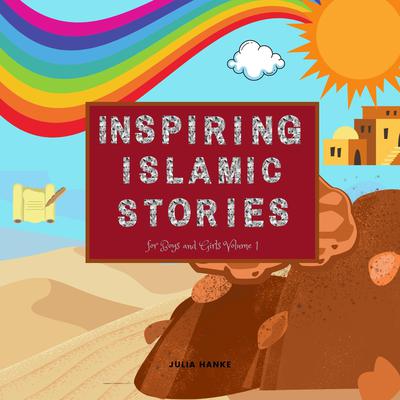 Inspiring Islamic Stories for Boys and Girls Volume 1 Audiobook, by Julia Hanke