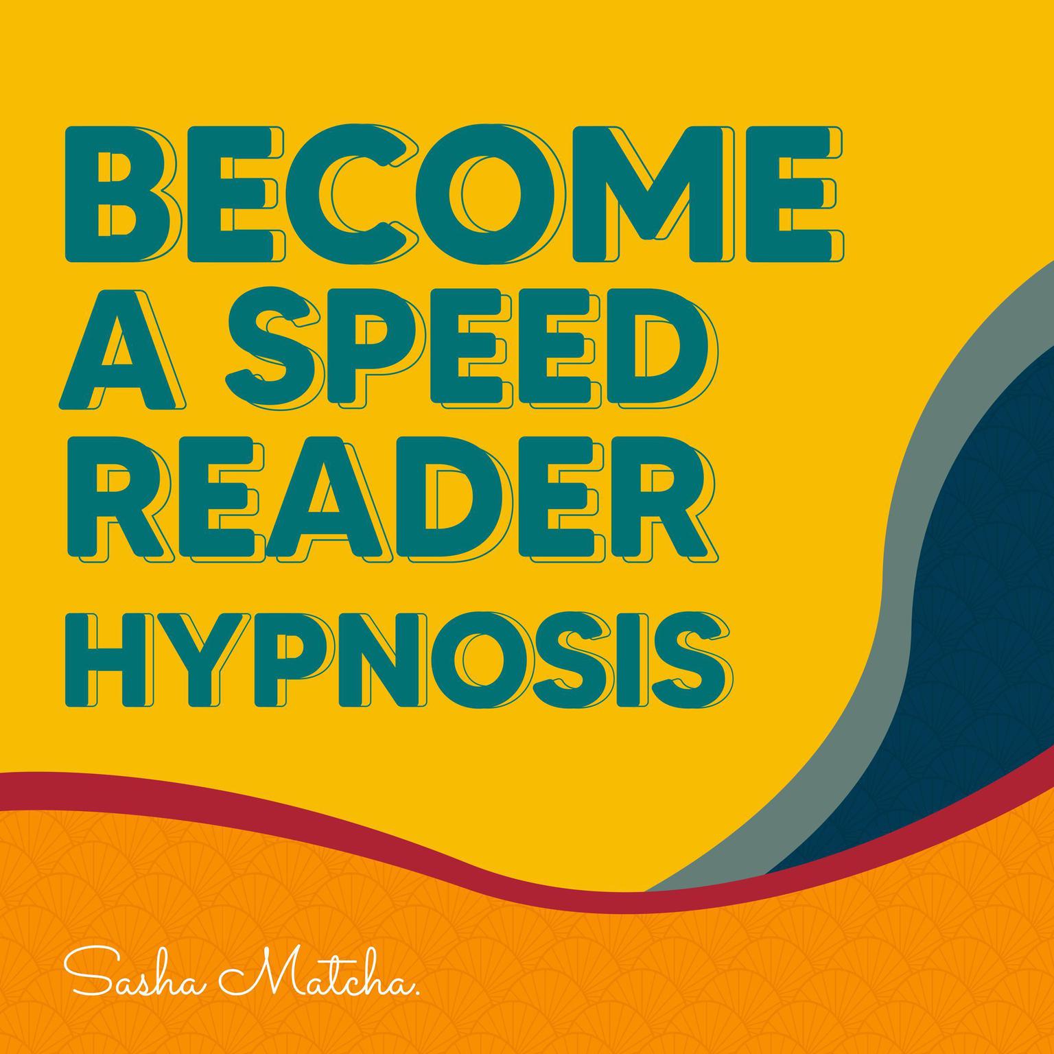 Become a Speed Reader Hypnosis:: with Hypnosis, Meditation and Subliminal Affirmations Audiobook, by Sasha Matcha