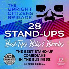 28 Stand-ups: Best Tips, Bits & Bombs Audiobook, by Upright Citizens Brigade 