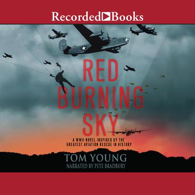 Red Burning Sky: A WWII Novel Inspired by the Greatest Aviation Rescue in History Audiobook, by Tom Young