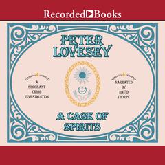 A Case of Spirits Audiobook, by Peter Lovesey
