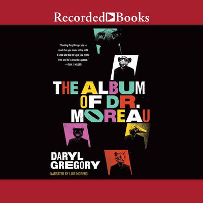 The Album of Dr. Moreau Audiobook, by Daryl Gregory