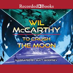 To Crush the Moon Audiobook, by Wil McCarthy