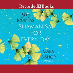Shamanism for Every Day: 365 Journeys Audiobook, by Mara Bishop