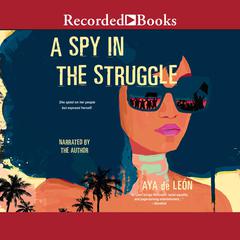A Spy in the Struggle: A Riveting Must-Read Novel of Suspense Audiobook, by Aya de León