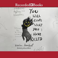 You Will Love What You Have Killed Audiobook, by Kevin Lambert