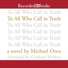 To All Who Call in Truth Audiobook, by Michael Oren
