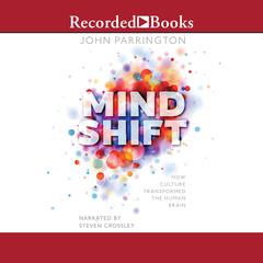Mind Shift: How Culture Transformed the Human Brain Audiobook, by John Parrington