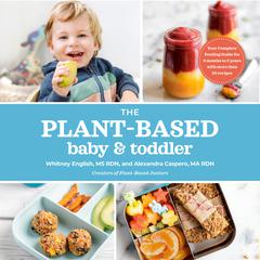 The Plant-Based Baby and Toddler: Your Complete Feeding Guide for 6 months to 3 years Audiobook, by Alexandra Caspero