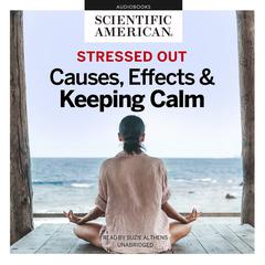 Stressed Out: Causes, Effects, and Keeping Calm Audiobook, by Scientific American