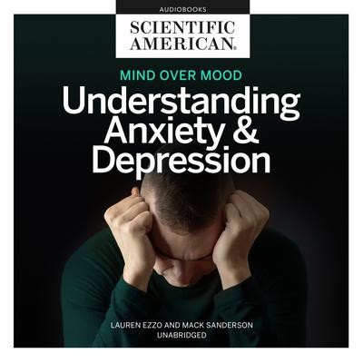 Mind Over Mood: Understanding Anxiety and Depression Audiobook, by Scientific American