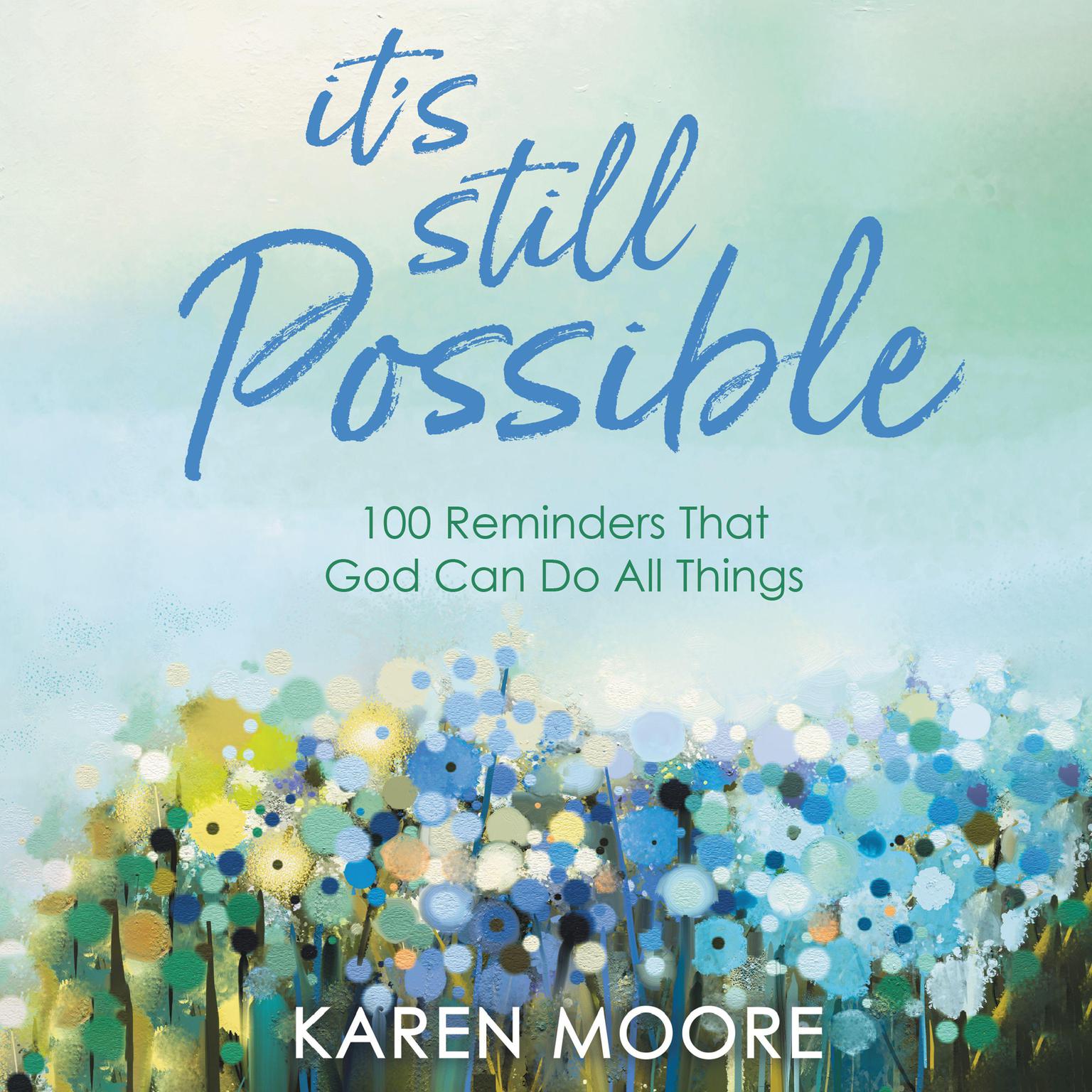 Its Still Possible: 100 Reminders That God Can Do All Things Audiobook, by Karen Moore
