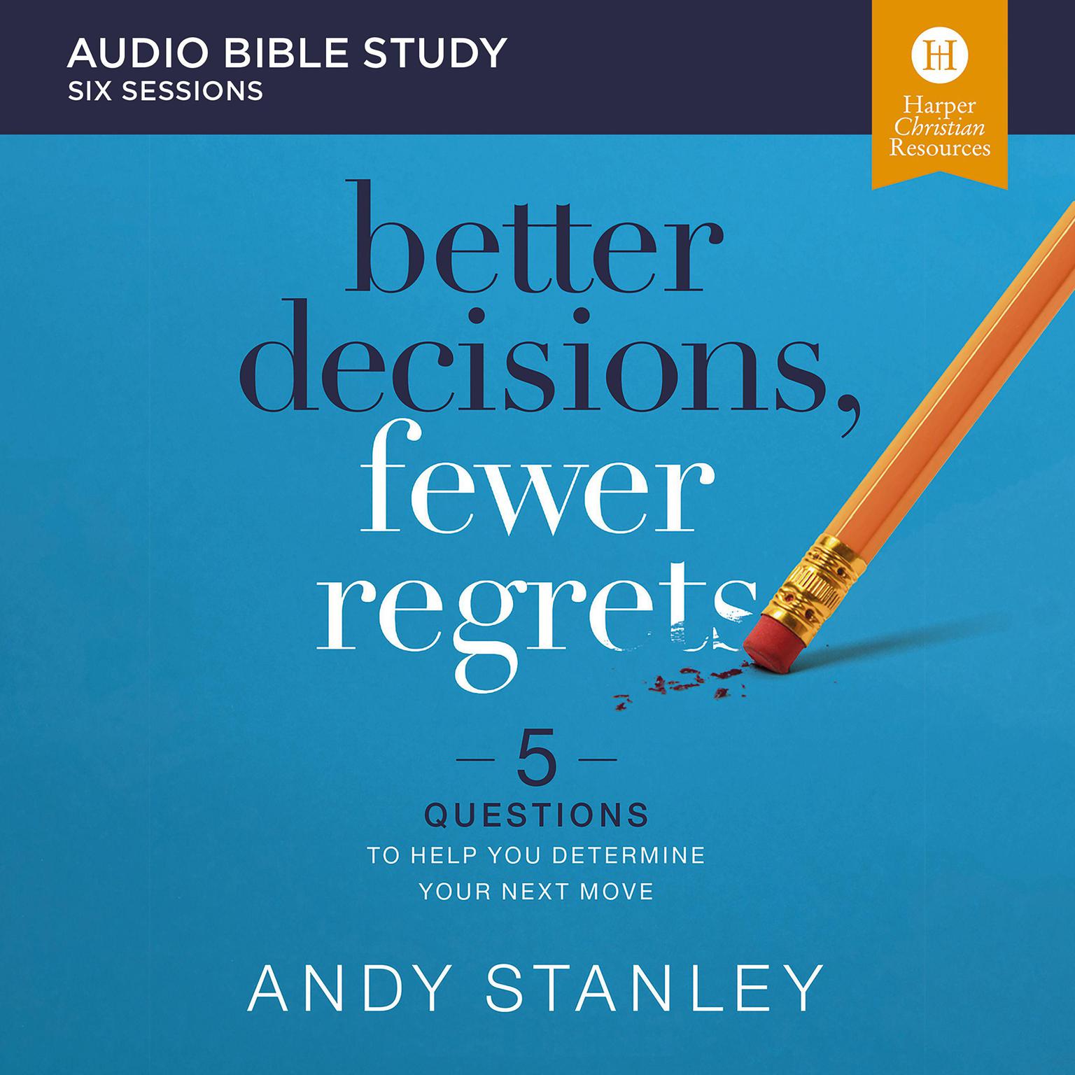 Better Decisions, Fewer Regrets: Audio Bible Studies: 5 Questions to Help You Determine Your Next Move Audiobook, by Andy Stanley