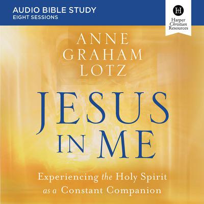 Jesus in Me: Audio Bible Studies: Experiencing the Holy Spirit as a Constant Companion Audiobook, by Anne Graham Lotz