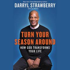 Turn Your Season Around: How God Transforms Your Life Audiobook, by Darryl Strawberry