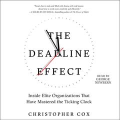 The Deadline Effect: How to Work Like It's the Last Minute—Before the Last Minute Audiobook, by Christopher Cox