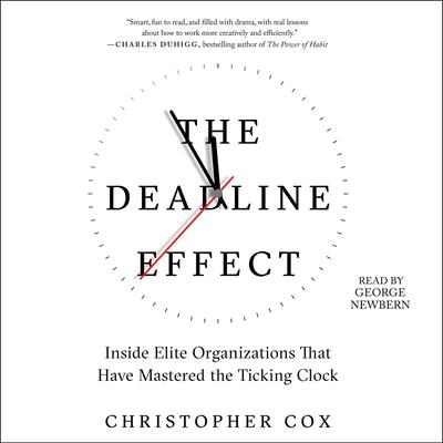 The Deadline Effect: How to Work Like Its the Last Minute—Before the Last Minute Audiobook, by Christopher Cox