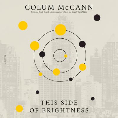 This Side of Brightness: A Novel Audiobook, by Colum McCann